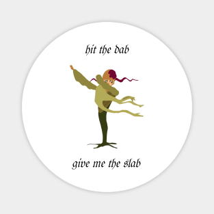 Return the Slab or Suffer my Dab Magnet
